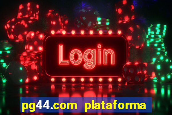 pg44.com plataforma de jogos